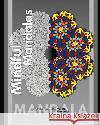 Mindful Mandalas (Best Adult Coloring Book for Mindful Meditation) Peter Raymond 9781722291297 Createspace Independent Publishing Platform