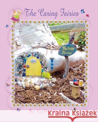 The Caring Fairies Kathy Kuiper 9781722295837 Createspace Independent Publishing Platform