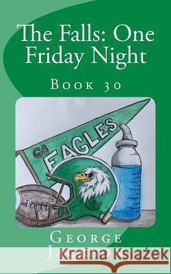 The Falls: One Friday Night: Book 30 George Jackson 9781722296490