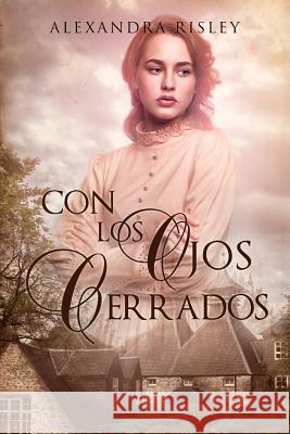 Con los ojos cerrados Risley, Alexandra 9781722299774 Createspace Independent Publishing Platform