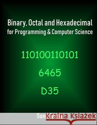 Binary, Octal and Hexadecimal for Programming & Computer Science Sunil Tanna 9781722300548 Createspace Independent Publishing Platform