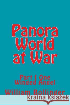 Panora World at War: Part I One Winged Angel William Bollinger 9781722306496 Createspace Independent Publishing Platform