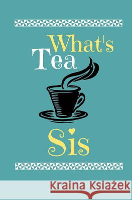 What's Tea Sis Miranda Skyy 9781722312831 Createspace Independent Publishing Platform