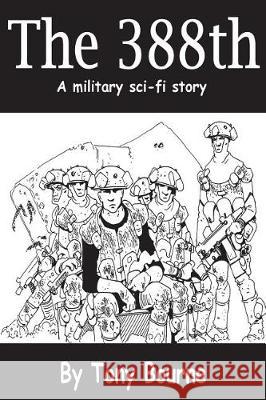 The 388th: A military sci-fi story Bourne, Tony 9781722313067 Createspace Independent Publishing Platform