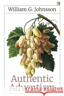 Authentic Adventism William G. Johnsson 9781722313616