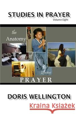 The Anatomy of Effective Prayer Doris J. Wellington 9781722317232 Createspace Independent Publishing Platform