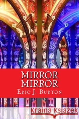 Mirror Mirror Eric J. Burton 9781722320867 Createspace Independent Publishing Platform