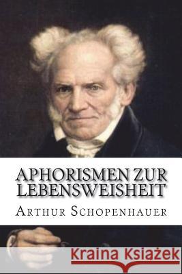 Aphorismen zur Lebensweisheit Schopenhauer, Arthur 9781722323578 Createspace Independent Publishing Platform