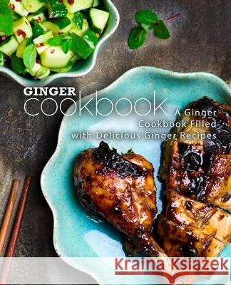 Ginger Cookbook: A Ginger Cookbook Filled with Delicious Ginger Recipes Booksumo Press 9781722327279 Createspace Independent Publishing Platform