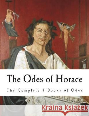 The Odes of Horace: The Complete 4 Books of Odes Horace                                   C. Smart 9781722333485 Createspace Independent Publishing Platform