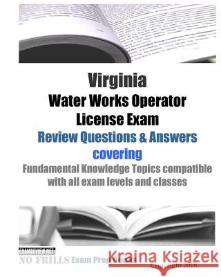 Virginia Water Works Operator License Exam Review Questions & Answers: covering Fundamental Knowledge Topics compatible with all exam levels and classes Examreview 9781722345372 Createspace Independent Publishing Platform