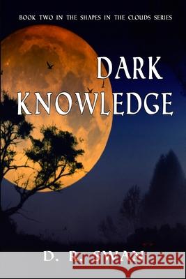 Dark Knowledge D R Swan 9781722347970 Createspace Independent Publishing Platform