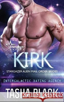 Kirk: Stargazer Alien Mail Order Brides #10 Tasha Black 9781722350932 Createspace Independent Publishing Platform