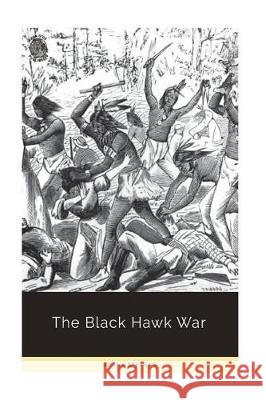 The Black Hawk War Frank Stevens 9781722352240 Createspace Independent Publishing Platform