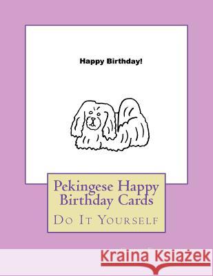 Pekingese Happy Birthday Cards: Do It Yourself Gail Forsyth 9781722355654