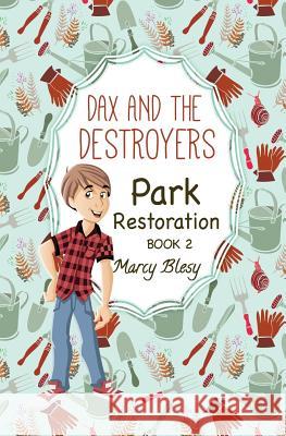 Dax and the Destroyers: Park Restoration, Book 2 Marcy Blesy 9781722361433 Createspace Independent Publishing Platform