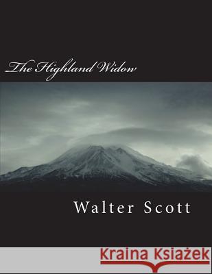 The Highland Widow Walter Scott 9781722363406 Createspace Independent Publishing Platform