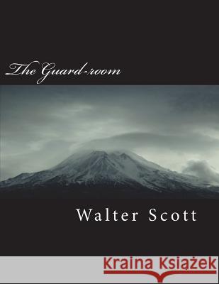 The Guard-Room Walter Scott 9781722364175