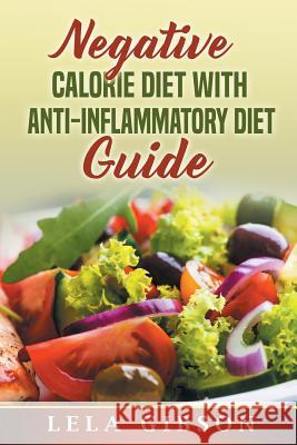 Negative Calorie Diet with Anti-Inflammatory Diet Guide Lela Gibson 9781722364489 Createspace Independent Publishing Platform