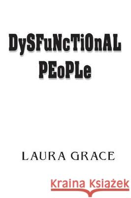 Dysfunctional People Laura Grace 9781722365707 Createspace Independent Publishing Platform