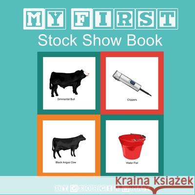 My First Stock Show Book Georgia Wray 9781722365820