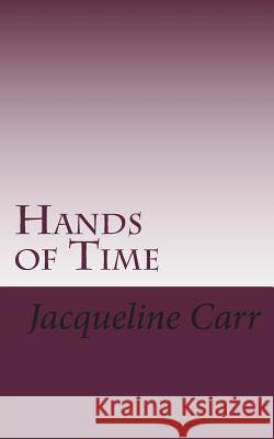 Hands of Time Jacqueline Carr 9781722374105 Createspace Independent Publishing Platform