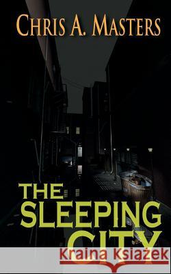 The Sleeping City Chris a. Masters 9781722378769 Createspace Independent Publishing Platform