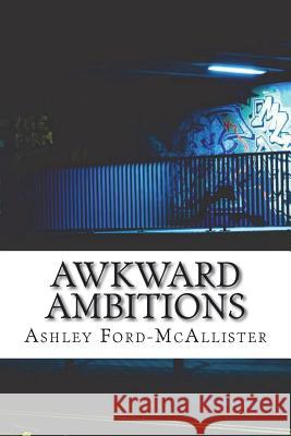 Awkward Ambitions Ashley Ford-McAllister 9781722389550