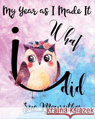 What I Did: Personal Memorandum Diary Sue Messruther 9781722392147 Createspace Independent Publishing Platform