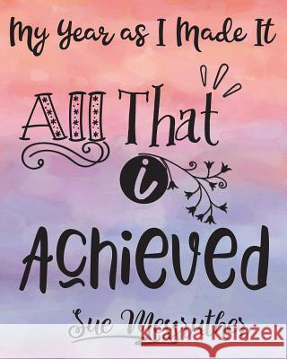 All That I Achieved: Personal Memorandum Diary Sue Messruther 9781722397661 Createspace Independent Publishing Platform