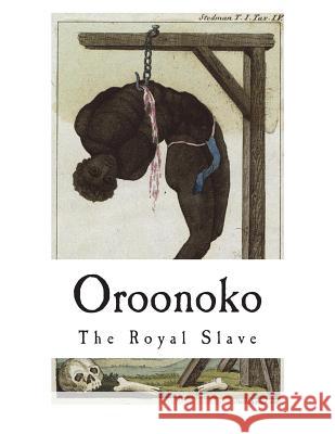 Oroonoko: The Royal Slave Aphra Behn 9781722399351 Createspace Independent Publishing Platform