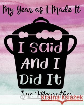 I Said and I Did It: Personal Memorandum Diary Sue Messruther 9781722401139 Createspace Independent Publishing Platform