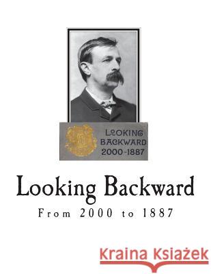 Looking Backward: From 2000 to 1887 Edward Bellamy 9781722402815 Createspace Independent Publishing Platform