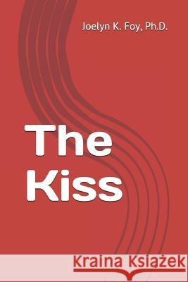 The Kiss Joelyn Katherine Fo 9781722407254 Createspace Independent Publishing Platform