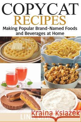 Copycat Recipes ***Black and White Edition***: Making Popular Brand-Named Foods and Beverages at Home Chang, Lina 9781722412074 Createspace Independent Publishing Platform