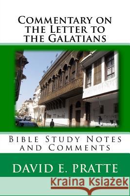 Commentary on the Letter to the Galatians: Bible Study Notes and Comments David E Pratte 9781722417581 Createspace Independent Publishing Platform