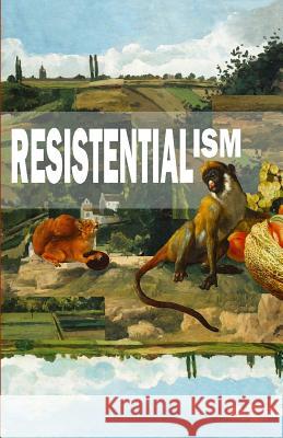 Resistentialism Robert Benefiel Kevin Miller Christy Anne Neely 9781722426859