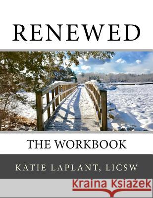 Renewed: The Workbook Katie Laplan 9781722429485 Createspace Independent Publishing Platform