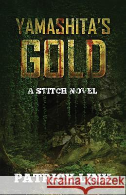 Yamashita's Gold: A Stitch Novel Patrick Link 9781722434311 Createspace Independent Publishing Platform