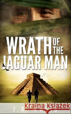 Wrath Of The Jaguar Man Kalis, J. a. 9781722434373 Createspace Independent Publishing Platform