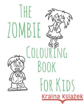 The Zombie Colouring Book For Kids McKeirnon, Peter 9781722435486 Createspace Independent Publishing Platform