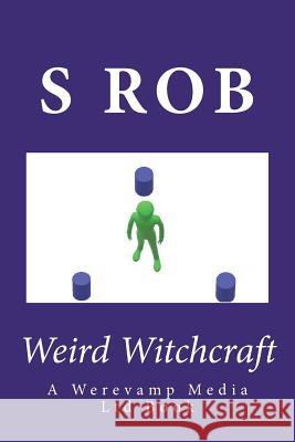 Weird Witchcraft S. Rob 9781722436711 Createspace Independent Publishing Platform