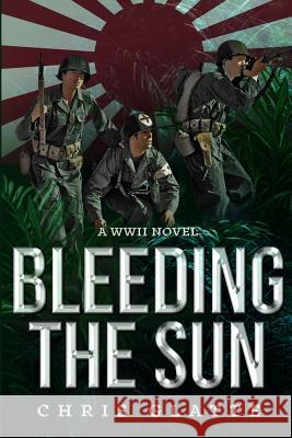 Bleeding The Sun: WWII Novel Glatte, Chris 9781722436933 Createspace Independent Publishing Platform