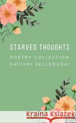 Starved Thoughts: from the inner workings of the mind Selladurai, Shivani 9781722437558