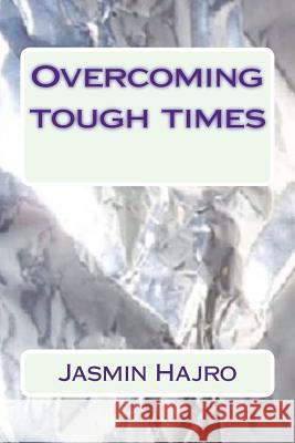 Overcoming tough times Hajro, Jasmin 9781722439712