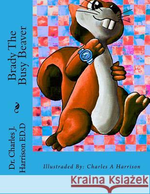 Brady The Busy Beaver: A Children's Book Harrison, Charles a. 9781722442064