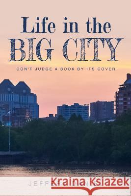 Life in the Big City: Don't Judge a Book by Its Cover Jeffery Daniel 9781722447809 Createspace Independent Publishing Platform