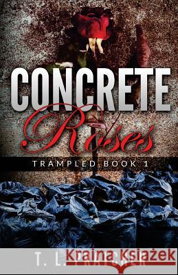 Concrete Roses: Trampled T. L. Pratcher Shelia E. Bell 9781722447922 Createspace Independent Publishing Platform