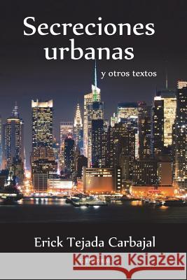 Secreciones urbanas y otros textos Tejada Carbajal, Erick 9781722452810 Createspace Independent Publishing Platform