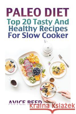 Paleo Diet: Top 20Tasty And Healthy Recipes For Slow Cooker Reed, Avice 9781722460495 Createspace Independent Publishing Platform